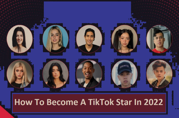 How To Become A TikTok Star In 2022